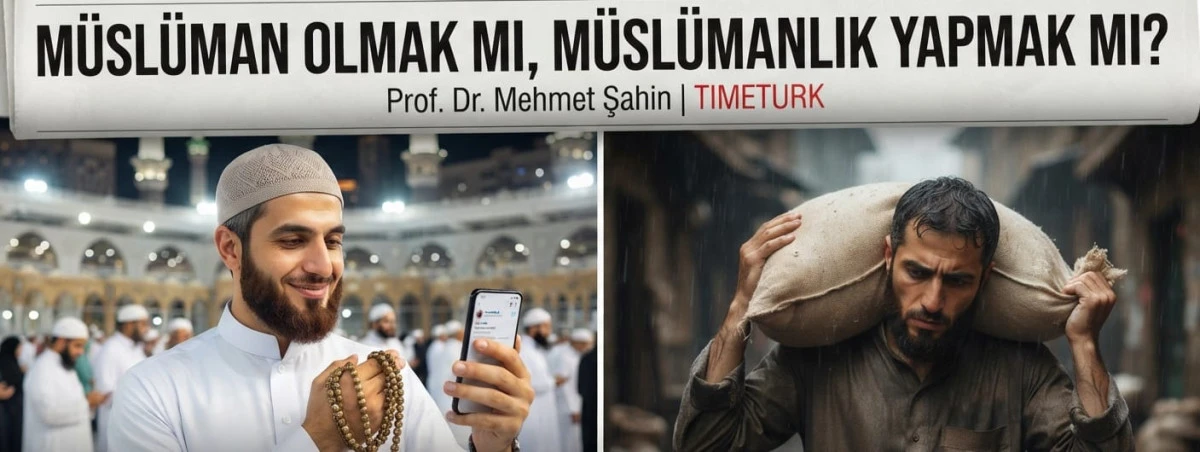 M&uuml;sl&uuml;man Olmak mı, M&uuml;sl&uuml;manlık Yapmak mı?